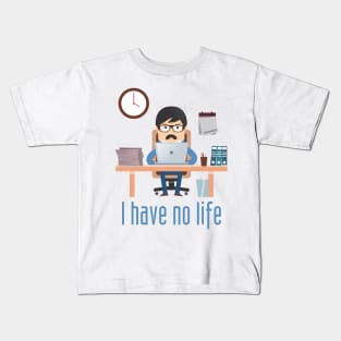 I Have No life Kids T-Shirt